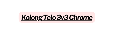 Kolong Telo 3v3 Chrome