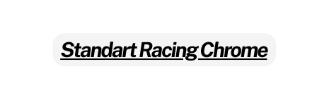 Standart Racing Chrome